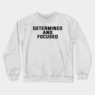 Determined And Focused Crewneck Sweatshirt